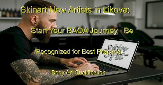 Skinart New Artists in Likova: Start Your BAQA Journey - Be Recognized for Best Practice | Body Art Qualification Authority | BAQA-Russia