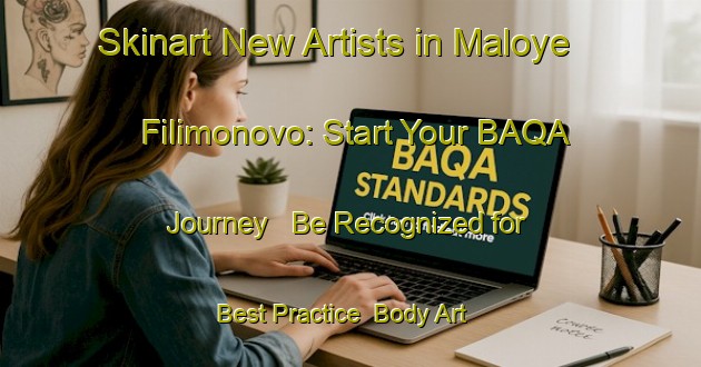 Skinart New Artists in Maloye Filimonovo: Start Your BAQA Journey - Be Recognized for Best Practice | Body Art Qualification Authority | BAQA-Russia