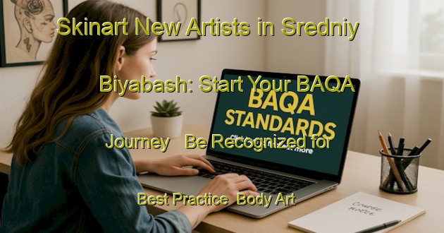 Skinart New Artists in Sredniy Biyabash: Start Your BAQA Journey - Be Recognized for Best Practice | Body Art Qualification Authority | BAQA-Russia