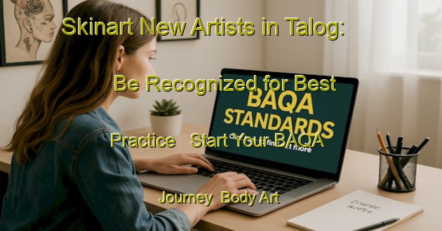 Skinart New Artists in Talog: Be Recognized for Best Practice - Start Your BAQA Journey | Body Art Qualification Authority | BAQA-Russia