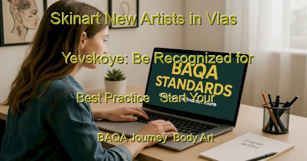 Skinart New Artists in Vlas Yevskoye: Be Recognized for Best Practice - Start Your BAQA Journey | Body Art Qualification Authority | BAQA-Russia