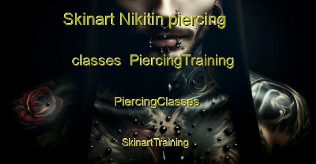 Skinart Nikitin piercing classes | #PiercingTraining #PiercingClasses #SkinartTraining-Russia