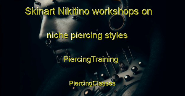 Skinart Nikitino workshops on niche piercing styles | #PiercingTraining #PiercingClasses #SkinartTraining-Russia