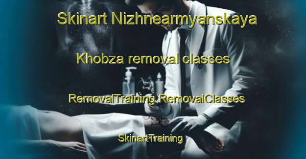 Skinart Nizhnearmyanskaya Khobza removal classes | #RemovalTraining #RemovalClasses #SkinartTraining-Russia