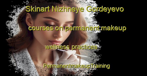 Skinart Nizhneye Gordeyevo courses on permanent makeup wellness practices | #PermanentmakeupTraining #PermanentmakeupClasses #SkinartTraining-Russia