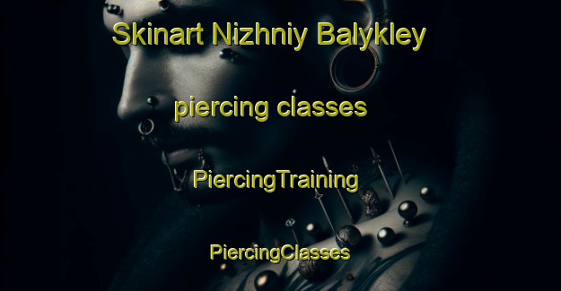 Skinart Nizhniy Balykley piercing classes | #PiercingTraining #PiercingClasses #SkinartTraining-Russia