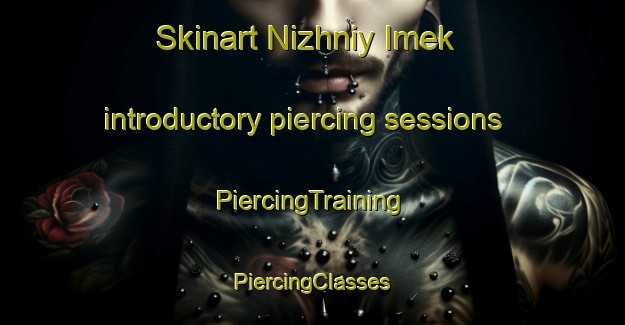 Skinart Nizhniy Imek introductory piercing sessions | #PiercingTraining #PiercingClasses #SkinartTraining-Russia