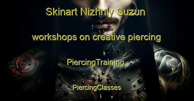 Skinart Nizhniy Suzun workshops on creative piercing | #PiercingTraining #PiercingClasses #SkinartTraining-Russia