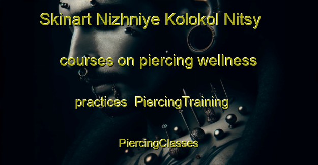 Skinart Nizhniye Kolokol Nitsy courses on piercing wellness practices | #PiercingTraining #PiercingClasses #SkinartTraining-Russia