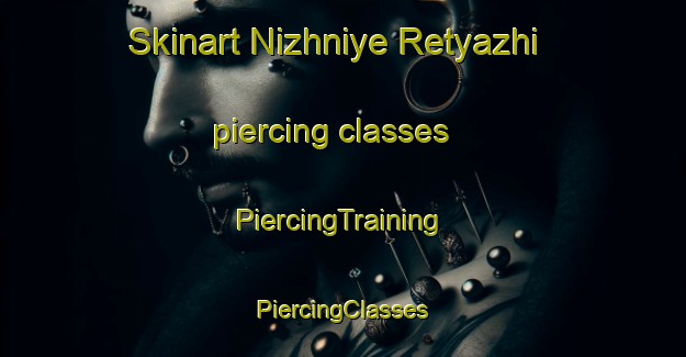 Skinart Nizhniye Retyazhi piercing classes | #PiercingTraining #PiercingClasses #SkinartTraining-Russia