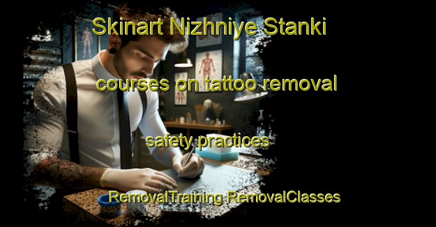 Skinart Nizhniye Stanki courses on tattoo removal safety practices | #RemovalTraining #RemovalClasses #SkinartTraining-Russia