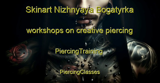 Skinart Nizhnyaya Bogatyrka workshops on creative piercing | #PiercingTraining #PiercingClasses #SkinartTraining-Russia