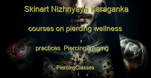 Skinart Nizhnyaya Karaganka courses on piercing wellness practices | #PiercingTraining #PiercingClasses #SkinartTraining-Russia