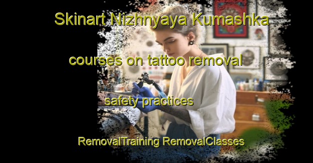 Skinart Nizhnyaya Kumashka courses on tattoo removal safety practices | #RemovalTraining #RemovalClasses #SkinartTraining-Russia