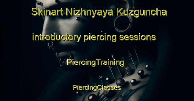 Skinart Nizhnyaya Kuzguncha introductory piercing sessions | #PiercingTraining #PiercingClasses #SkinartTraining-Russia