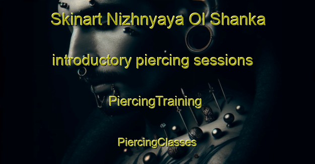 Skinart Nizhnyaya Ol Shanka introductory piercing sessions | #PiercingTraining #PiercingClasses #SkinartTraining-Russia