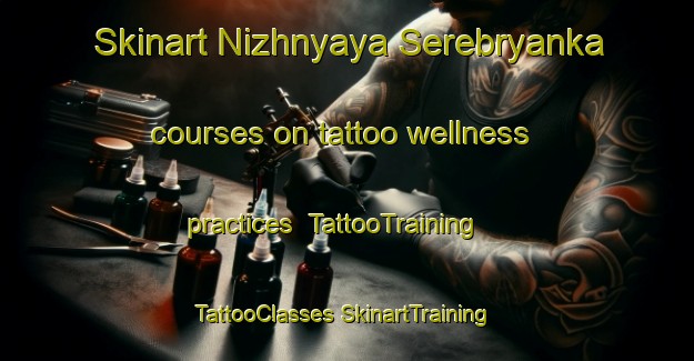 Skinart Nizhnyaya Serebryanka courses on tattoo wellness practices | #TattooTraining #TattooClasses #SkinartTraining-Russia