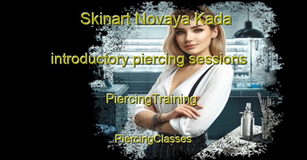 Skinart Novaya Kada introductory piercing sessions | #PiercingTraining #PiercingClasses #SkinartTraining-Russia