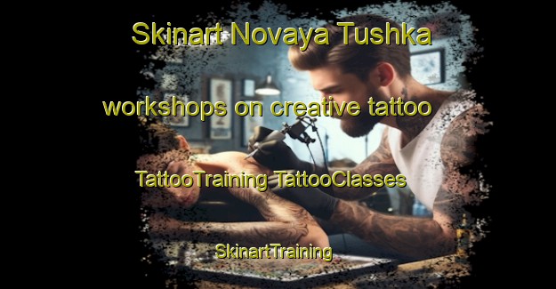 Skinart Novaya Tushka workshops on creative tattoo | #TattooTraining #TattooClasses #SkinartTraining-Russia