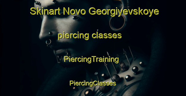 Skinart Novo Georgiyevskoye piercing classes | #PiercingTraining #PiercingClasses #SkinartTraining-Russia