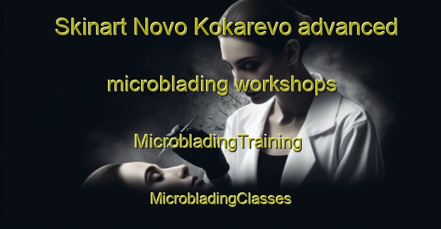 Skinart Novo Kokarevo advanced microblading workshops | #MicrobladingTraining #MicrobladingClasses #SkinartTraining-Russia