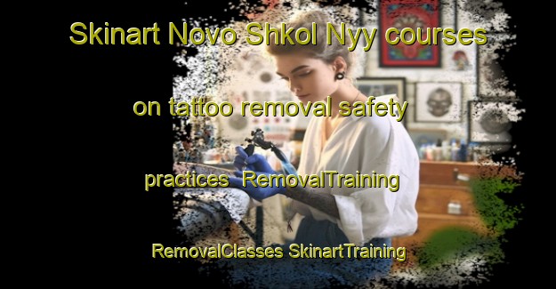 Skinart Novo Shkol Nyy courses on tattoo removal safety practices | #RemovalTraining #RemovalClasses #SkinartTraining-Russia