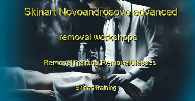 Skinart Novoandrosovo advanced removal workshops | #RemovalTraining #RemovalClasses #SkinartTraining-Russia