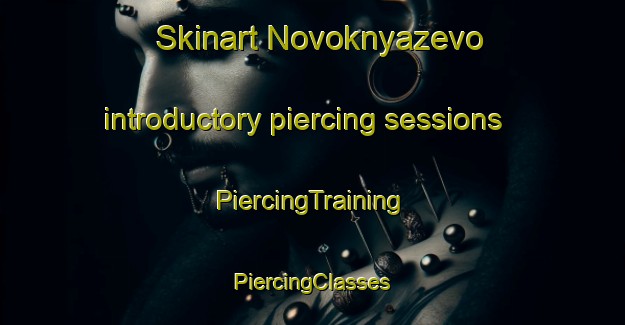 Skinart Novoknyazevo introductory piercing sessions | #PiercingTraining #PiercingClasses #SkinartTraining-Russia