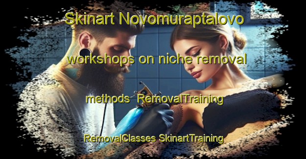 Skinart Novomuraptalovo workshops on niche removal methods | #RemovalTraining #RemovalClasses #SkinartTraining-Russia