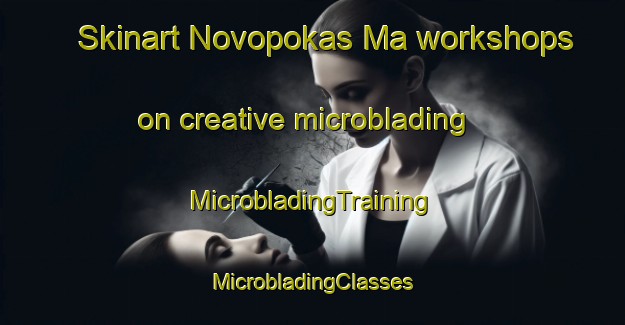 Skinart Novopokas Ma workshops on creative microblading | #MicrobladingTraining #MicrobladingClasses #SkinartTraining-Russia