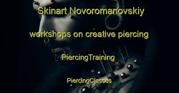 Skinart Novoromanovskiy workshops on creative piercing | #PiercingTraining #PiercingClasses #SkinartTraining-Russia