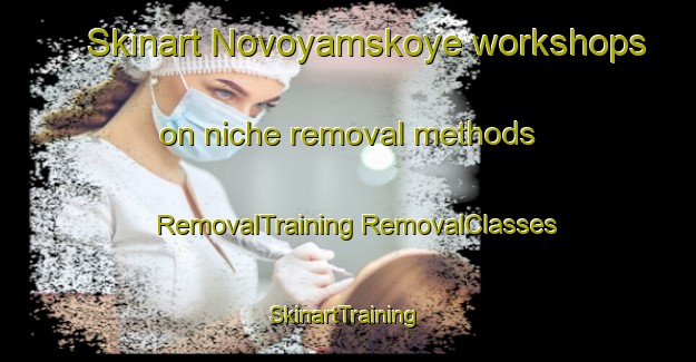 Skinart Novoyamskoye workshops on niche removal methods | #RemovalTraining #RemovalClasses #SkinartTraining-Russia