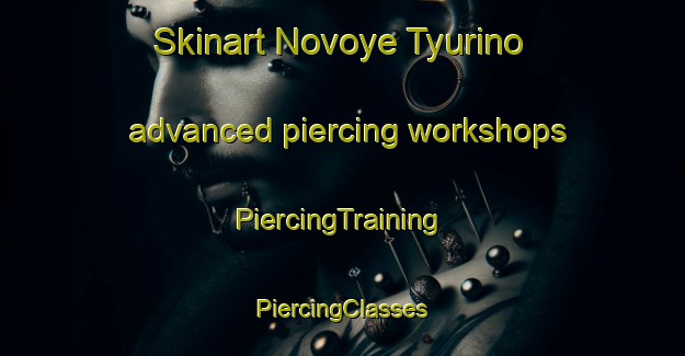 Skinart Novoye Tyurino advanced piercing workshops | #PiercingTraining #PiercingClasses #SkinartTraining-Russia