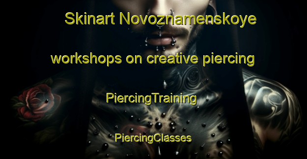 Skinart Novoznamenskoye workshops on creative piercing | #PiercingTraining #PiercingClasses #SkinartTraining-Russia