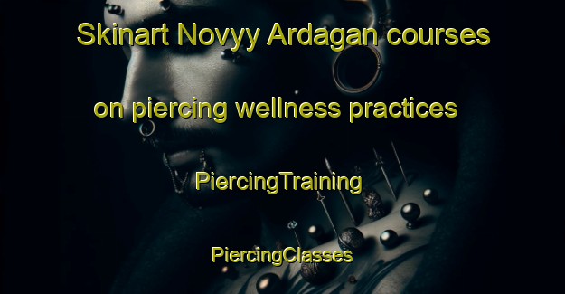 Skinart Novyy Ardagan courses on piercing wellness practices | #PiercingTraining #PiercingClasses #SkinartTraining-Russia