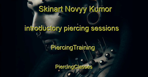 Skinart Novyy Kumor introductory piercing sessions | #PiercingTraining #PiercingClasses #SkinartTraining-Russia