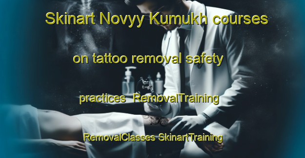 Skinart Novyy Kumukh courses on tattoo removal safety practices | #RemovalTraining #RemovalClasses #SkinartTraining-Russia