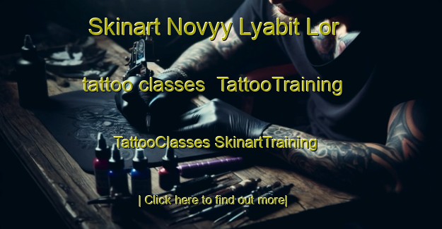 Skinart Novyy Lyabit Lor tattoo classes | #TattooTraining #TattooClasses #SkinartTraining-Russia