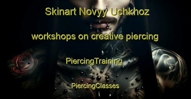 Skinart Novyy Uchkhoz workshops on creative piercing | #PiercingTraining #PiercingClasses #SkinartTraining-Russia