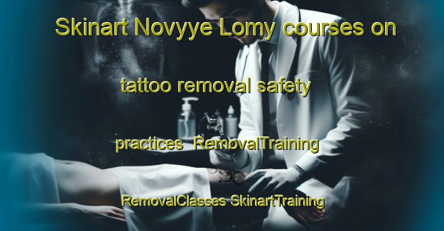 Skinart Novyye Lomy courses on tattoo removal safety practices | #RemovalTraining #RemovalClasses #SkinartTraining-Russia