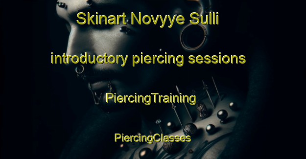 Skinart Novyye Sulli introductory piercing sessions | #PiercingTraining #PiercingClasses #SkinartTraining-Russia