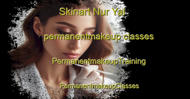 Skinart Nur Yal permanentmakeup classes | #PermanentmakeupTraining #PermanentmakeupClasses #SkinartTraining-Russia