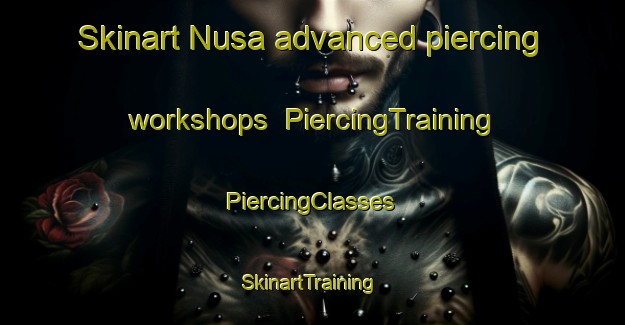 Skinart Nusa advanced piercing workshops | #PiercingTraining #PiercingClasses #SkinartTraining-Russia