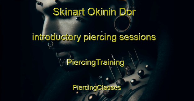 Skinart Okinin Dor introductory piercing sessions | #PiercingTraining #PiercingClasses #SkinartTraining-Russia