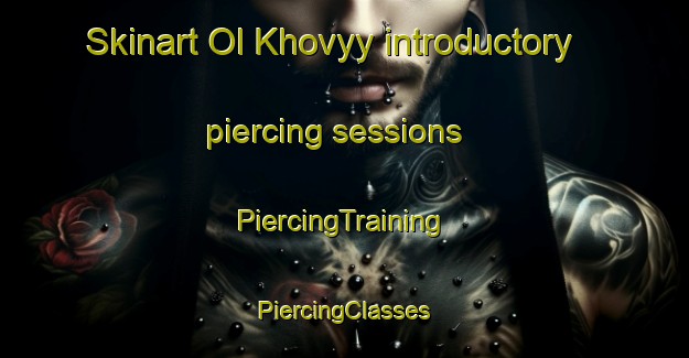 Skinart Ol Khovyy introductory piercing sessions | #PiercingTraining #PiercingClasses #SkinartTraining-Russia