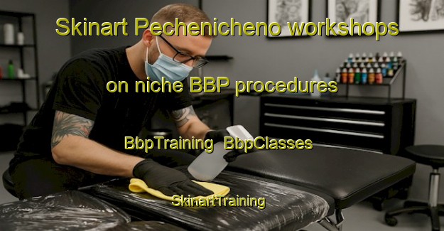 Skinart Pechenicheno workshops on niche BBP procedures | BbpTraining | BbpClasses | SkinartTraining-Russia