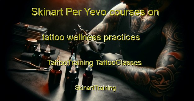 Skinart Per Yevo courses on tattoo wellness practices | #TattooTraining #TattooClasses #SkinartTraining-Russia