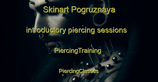 Skinart Pogruznaya introductory piercing sessions | #PiercingTraining #PiercingClasses #SkinartTraining-Russia