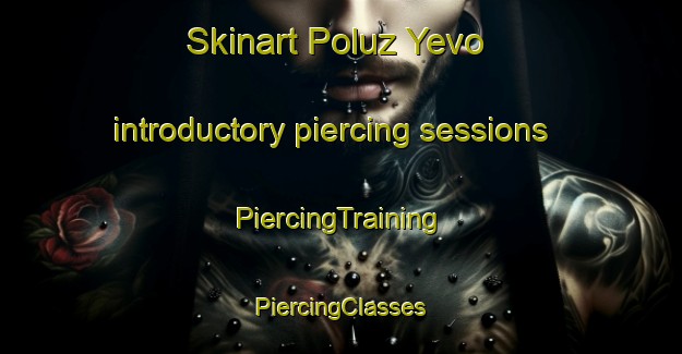 Skinart Poluz Yevo introductory piercing sessions | #PiercingTraining #PiercingClasses #SkinartTraining-Russia