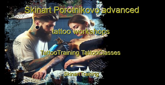 Skinart Porotnikovo advanced tattoo workshops | #TattooTraining #TattooClasses #SkinartTraining-Russia